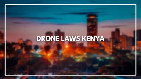 drone laws kenya march  rules   register