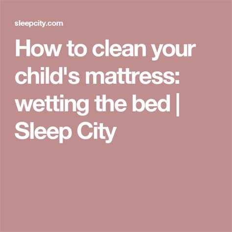 clean  childs mattress wetting  bed sleep city