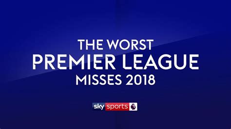worst premier league misses of 2018 video watch tv show sky sports