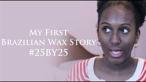 25by25 My First Brazilian Wax Story Youtube