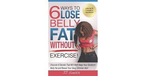 6 ways to lose belly fat without exercise by j j smith