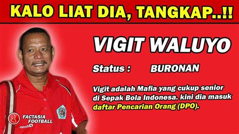 Sudah Buron Vigit Waluyo Mafia Bola Indonesia Siapa Vigit Waluyo