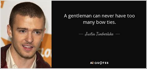 justin timberlake quote a gentleman can never have too many bow ties