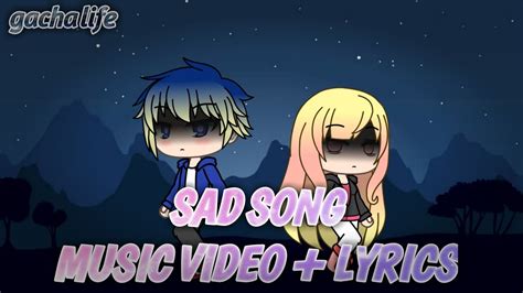 sad song gacha life  video lyrics youtube