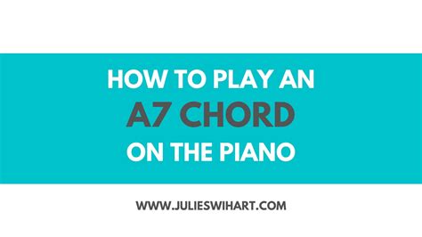 How To Play An A7 Chord On The Piano – Julie Swihart