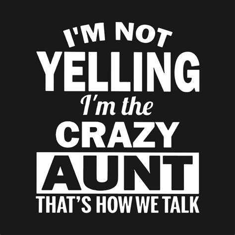 Im Not Yelling Im The Crazy Aunt Thats How We Talk Aunt T Shirts