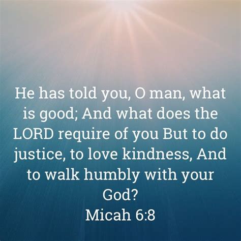 Micah 6 8 He Has Told You O Man What Is Good And What Does The Lord