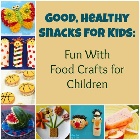good healthy snacks  kids fun  food crafts  children