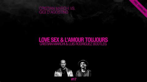 Cristian Marchi Vs Gigi D Agostino Love Sex And L Amour Toujours Youtube