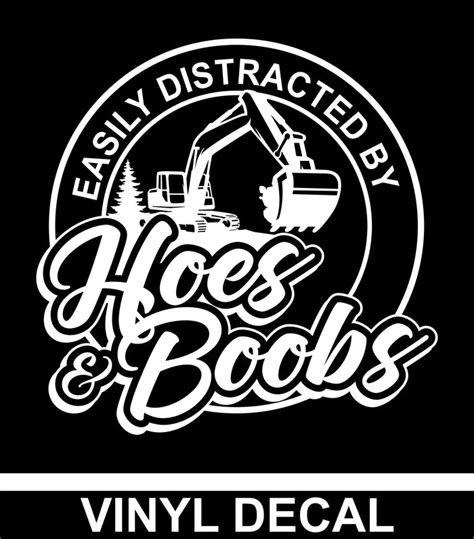 Easily Distracted By Hoes And Boobs Excavator Vinyl Decal Free Shi