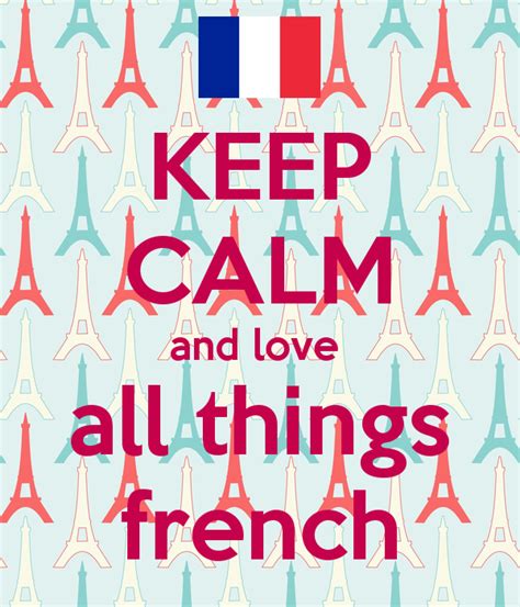keep calm and love all things french poster rhiannon keep calm o matic