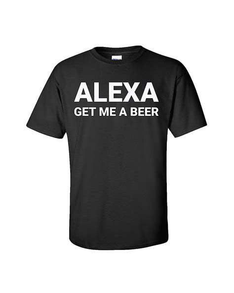 Buy Funny Alexa Get Me A Beer Adult Short Sleeve T Shirt Black Xl At