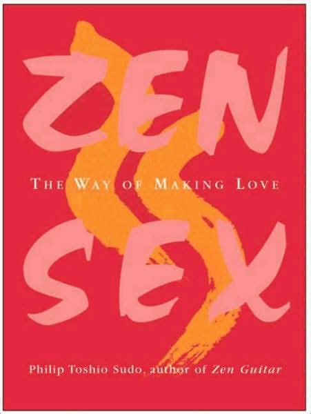 zen sex the way of making love by philip t sudo paperback barnes