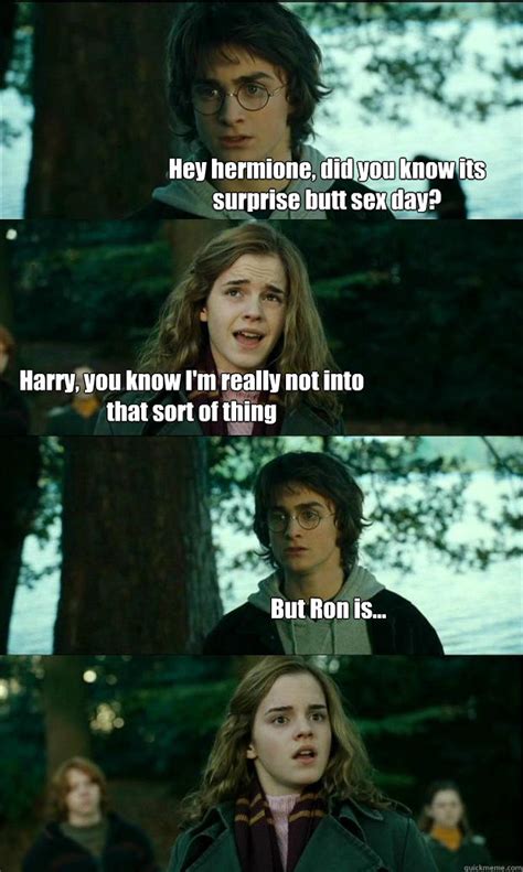 hey hermione did you know its surprise butt sex day harry you know i m really not into that