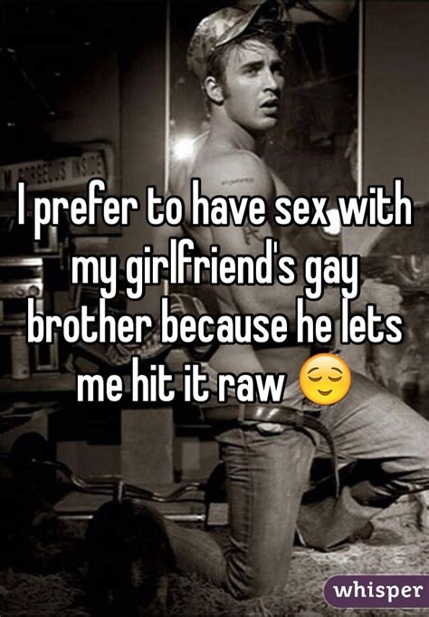 I Prefer To Have Sex With My Girlfriend S Gay Brother