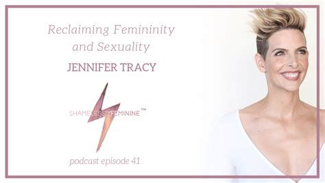 episode 41 reclaiming femininity and sexuality with jennifer tracy