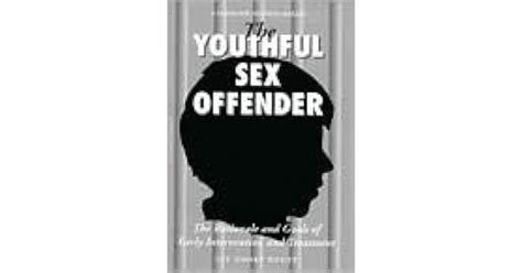 The Youthful Sex Offender The Rationale And Goals Of Early