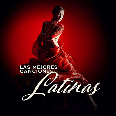 las mejores canciones latinas ritmos calientes música de baile latina