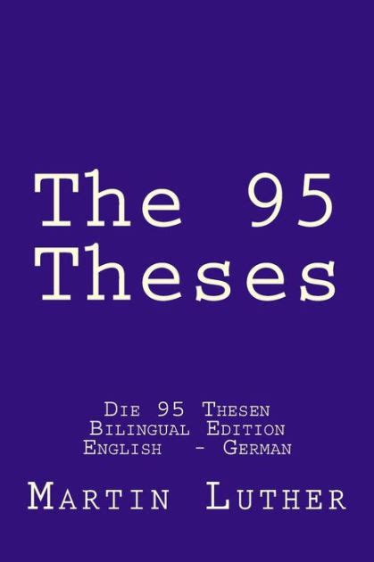 the 95 theses die 95 thesen bilingual edition english german by martin luther paperback