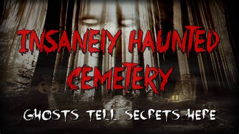 haunted cemetery ghosts  secrets  youtube