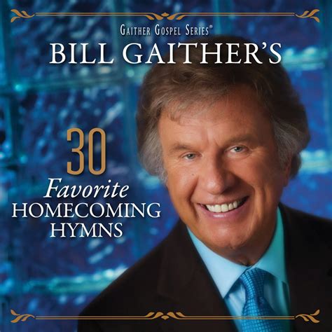 bill gaithers  favorite homecoming hymns gaither