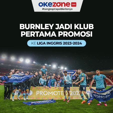 burnley jadi klub pertama  promosi  liga inggris