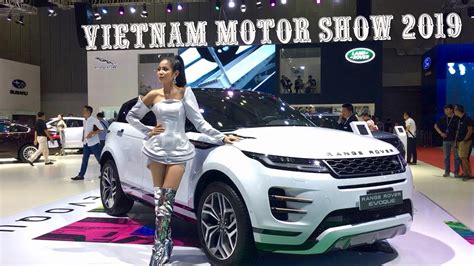 Vietnam Motor Show 2019 ĐẲng CẤp Xe HƠi VÀ NgƯỜi ĐẸp I