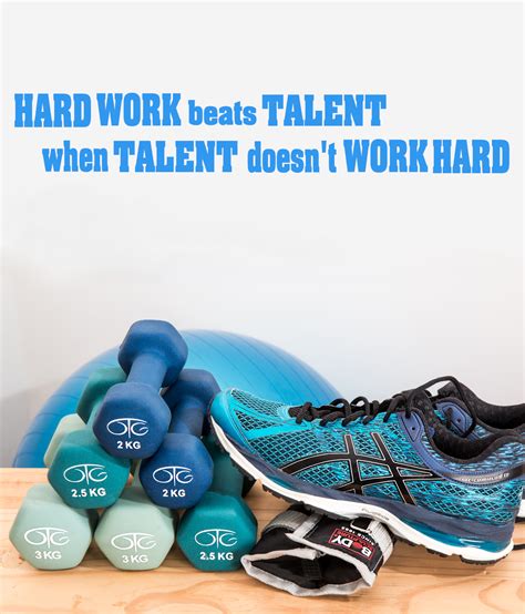 hard work beats talent  talent doesnt work hard