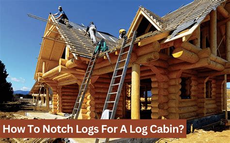 notch logs   log cabin   knowledge black ridge cabins