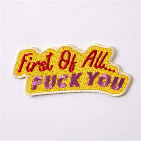 First Of All Fuck You Embroidered Iron On Patch Punkypins