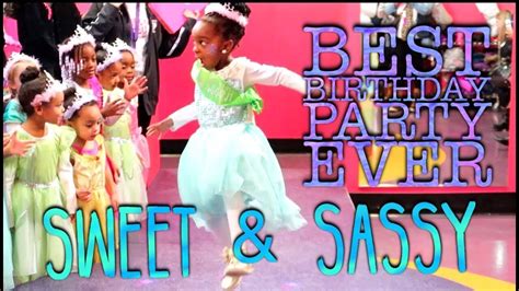 Sweet And Sassy Birthday Party Best Party Ever 2018 Youtube