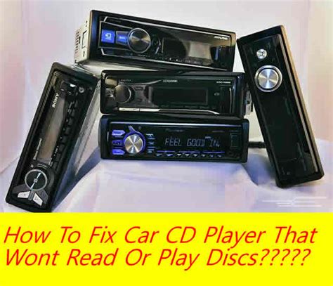 fix  car cd player  wont read  play discs   install car audio systems