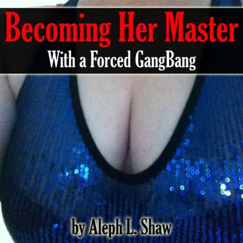 becoming her master with a forced gangbang mfmmmm alpha male sex story