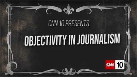 objectivity  journalism cnn video