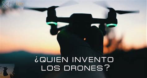 te  preguntadoquien invento los drones flytecdronesmexico wwwflytecdronescom flyte