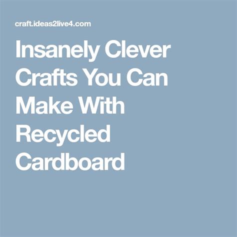 insanely clever crafts you can make with recycled cardboard cardboard