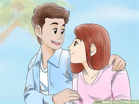 how to make out with a girl 13 steps with pictures wikihow