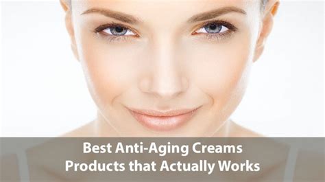 10 best anti aging creams products that actually works