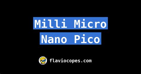 milli micro nano pico