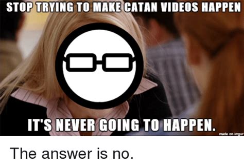 Stop Trying To Make Catan Videos Happen It S Never Going
