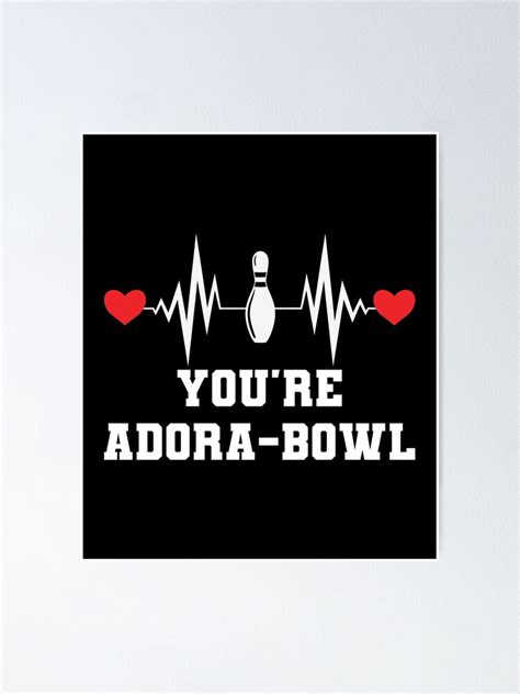Heart Beat Bowling Youre Adora Bowl Pun Poster For Sale By