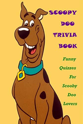 Scooby Doo Trivia Book Funny Quizzes For Scooby Doo Lovers