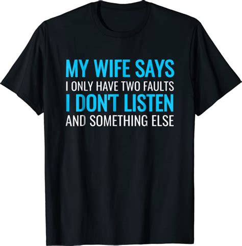 my wife says i only have two faults shirt clothing