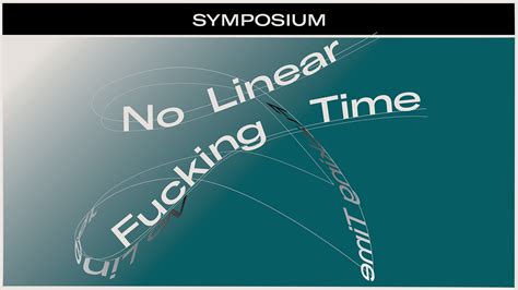 symposium no linear fucking time announcements e flux