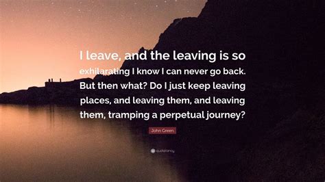 john green quote  leave   leaving   exhilarating