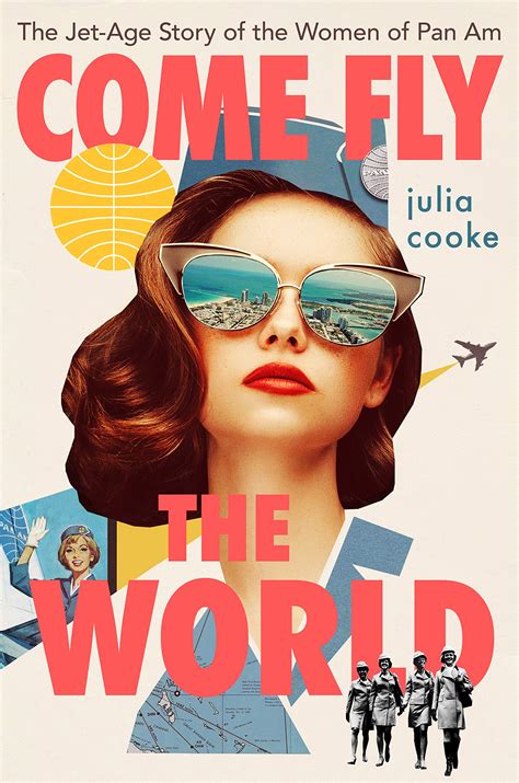 come fly the world the jet age story of the women of pan am harvard