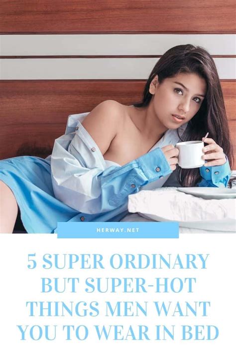 5 Super Ordinary But Super Hot Things Men Want You To Wear