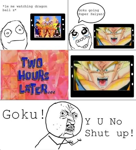 Le Me Watching Dragon Ball Z Goku Y U No Shut Up