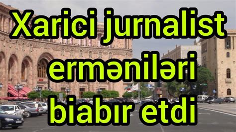 xarici jurnalist ermenileri biabr etdi son xeber bugun  youtube
