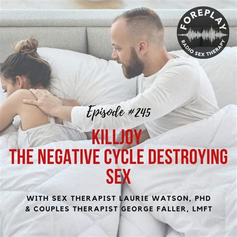 Episode 245 The Killjoy Cycle – Foreplay Radio – Couples And Sex Therapy